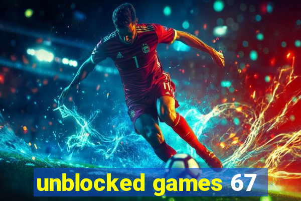 unblocked games 67